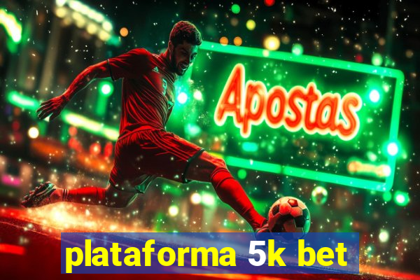 plataforma 5k bet